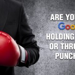 Are You and Google Holding Hands or Throwing Punches?
