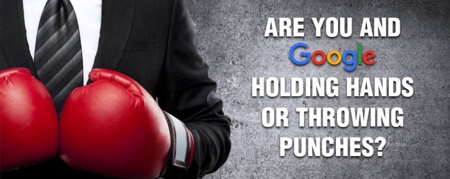 Are You and Google Holding Hands or Throwing Punches?